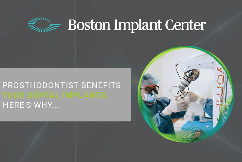 Prosthodontist Benefits Your Dental Implants, Here's Why...